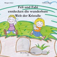 Feli und Fabi entdecken die wunderbare Welt der Kristalle