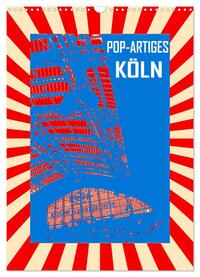Pop-Artiges Köln (Wandkalender 2025 DIN A3 hoch), CALVENDO Monatskalender