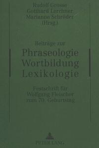 Beiträge zur Phraseologie - Wortbildung - Lexikologie