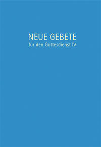 Neue Gebete für den Gottesdienst IV