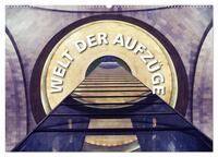 Welt der Aufzüge (Wandkalender 2026 DIN A2 quer), CALVENDO Monatskalender