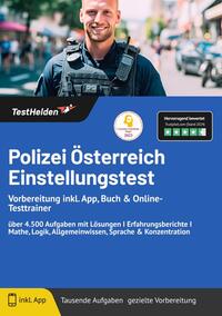 Polizei Österreich Einstellungstest: Vorbereitung inkl. App, Buch & Online-Testtrainer über 4.500 Aufgaben mit Lösungen I Erfahrungsberichte I Mathe, Logik, Allgemeinwissen, Sprache & Konzentration