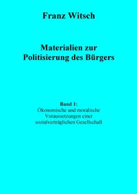 Vorderes Coverbild Materialien zur Politisierung des Bürgers, Band 1: Ökonomische und moralische Voraussetzungen einer sozialverträglichen Gesellschaft