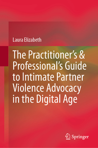 The Practitioner’s & Professional’s Guide to Intimate Partner Violence Advocacy in the Digital Age