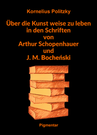 Über die Kunst weise zu leben in den Schriften von Arthur Schopenhauer und J. M. Bochenski