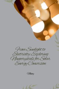 From Sunlight to Electricity: Exploring Nanocrystals for Solar Energy Conversion