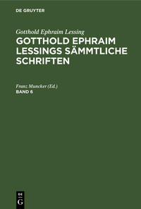 Gotthold Ephraim Lessing: Gotthold Ephraim Lessings Sämmtliche Schriften / Gotthold Ephraim Lessing: Gotthold Ephraim Lessings Sämmtliche Schriften. Band 6