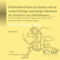 Wunderbare Reisen zu Wasser und zu Lande Feldzüge und lustige Abenteuer des Freiherrn von Münchhausen, wie er dieselben bei der Flasche im Zirkel seiner Freunde selbst zu erzählen pflegt.