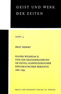 Kaiser Wilhelm II. und die Reichsregierung im Urteil schweizerischer diplomatischer Berichte 1888-1894