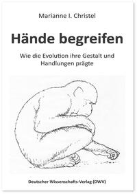 Hände begreifen. Wie die Evolution ihre Gestalt und Handlungen prägte