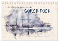 Künstlerische Ansichten der Gorch Fock (Tischkalender 2026 DIN A5 quer), CALVENDO Monatskalender