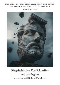 Die griechischen Vor-Sokratiker und der Beginn wissenschaftlichen Denkens