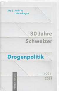 Vorderes Coverbild 30 Jahre Schweizer Drogenpolitik 1991–2021