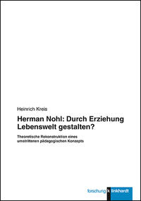 Herman Nohl: Durch Erziehung Lebenswelt gestalten?