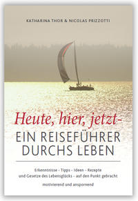 Heute,hier,jetzt - Ein Reiseführer durchs Leben