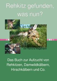 Vorderes Coverbild Rehkitz gefunden, was nun? Buch zur Aufzucht von Rehkitz, Damwildkalb, Hirschkalb &amp; Co.