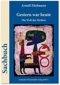 Gestern war heute. Die Welt der Mythen