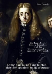 König Karl II. und die letzten Jahre der spanischen Habsburger