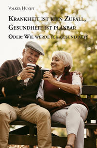 Vorderes Coverbild Krankheit ist kein Zufall, Gesundheit ist planbar