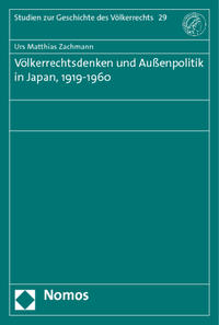 Völkerrechtsdenken und Außenpolitik in Japan, 1919-1960