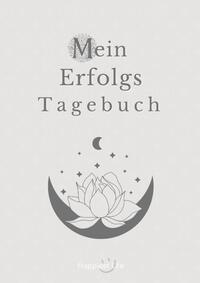 Erfolgsjournal, Mein Erfolgs Tagebuch: Visionen und Ziele erreichen durch Gewohnheiten