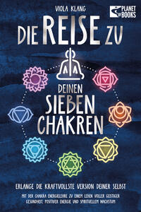 Vorderes Coverbild Die Reise zu deinen sieben Chakren: Mit der Chakra Energielehre zu einem Leben voller geistiger Gesundheit, positiver Energie und spirituellem Wachstum