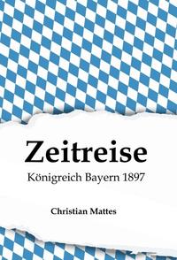 Zeitreise - Königreich Bayern 1897
