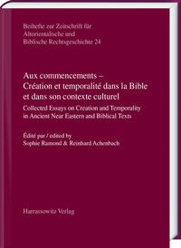 Aux commencements – Création et temporalité dans la Bible et dans son contexte culturel