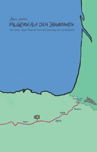 Pilgern auf dem Jakobsweg - Von Saint-Jean-Pied-de-Port bis Santiago de Compostela