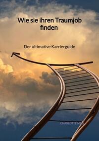 Vorderes Coverbild Wie sie ihren Traumjob finden - Der ultimative Karrierguide