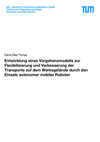 Entwicklung eines Vorgehensmodells zur Flexibilisierung und Verbesserung der Transporte auf dem Werksgelände durch den Einsatz autonomer mobiler Roboter