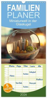 Familienplaner 2026 - Miniaturwelt in der Glaskugel mit 5 Spalten (Wandkalender, 21 x 45 cm) CALVENDO