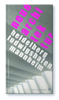 Heidelberg/ Ludwigshafen/ Mannheim Neue Architektur