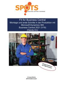 Business Central 2021 Wave 1 / Fit for Business Central Montage und erste Schritte in der Produktion mit Microsoft Dynamics 365 BC 2021/Bd. 4