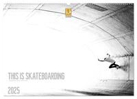 THIS IS SKATEBOARDING 2025 (Wandkalender 2025 DIN A2 quer), CALVENDO Monatskalender