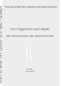 Philosophie des menschlichen Daseins in 7 Bänden / Vom Eigentum zum Markt