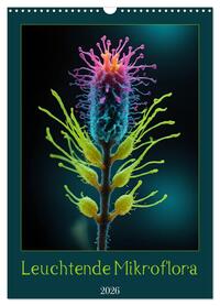 Leuchtende Mikroflora (Wandkalender 2026 DIN A3 hoch), CALVENDO Monatskalender