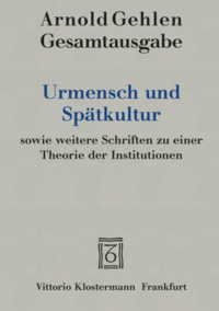 Urmensch und Spätkultur sowie weitere Schriften zu einer Theorie der Institutionen