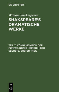 William Shakespeare: Shakspeare’s dramatische Werke / König Heinrich der Fünfte. König Heinrich der Sechste, Erster Theil