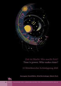 Zeit ist Macht. Wer macht Zeit? - Time is power. Who makes time? (Tagungen des Landesmuseums für Vorgeschichte Halle 24)