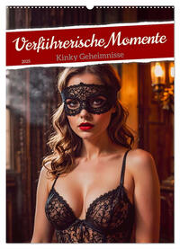 Verführerische Momente - Kinky Geheimnisse (Wandkalender 2025 DIN A2 hoch), CALVENDO Monatskalender
