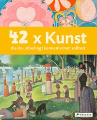 Vorderes Coverbild 42 x Kunst, die du unbedingt kennenlernen solltest