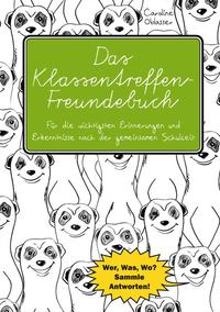 Das Klassentreffen-Freundebuch - Für die wichtigsten Erinnerungen und Erkenntnisse nach der gemeinsamen Schulzeit.