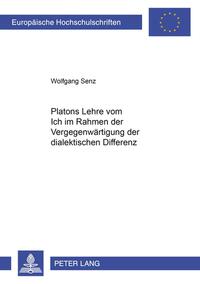 Platons Lehre vom Ich im Rahmen der Vergegenwärtigung der dialektischen Differenz