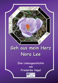 Vorderes Coverbild Geh aus mein Herz Nora Lee ist eine Geschichte, die in einer anderen Zeit beginnt und doch auch zeitlos ist