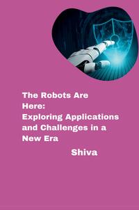 The Robots Are Here: Exploring Applications and Challenges in a New Era