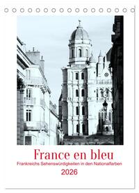 France en bleu - Frankreichs Sehenswürdigkeiten in den Nationalfarben (Tischkalender 2026 DIN A5 hoch), CALVENDO Monatskalender