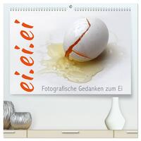 ei.ei.ei – Fotografische Gedanken zum Ei (hochwertiger Premium Wandkalender 2026 DIN A2 quer), Kunstdruck in Hochglanz