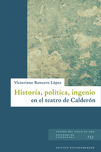 Historia, política, ingenio en el teatro de Calderón