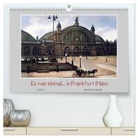 Es war einmal... in Frankfurt (Main) (hochwertiger Premium Wandkalender 2025 DIN A2 quer), Kunstdruck in Hochglanz